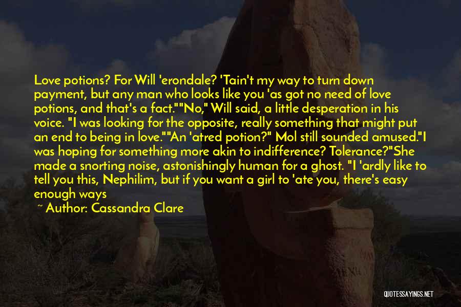 Cassandra Clare Quotes: Love Potions? For Will 'erondale? 'tain't My Way To Turn Down Payment, But Any Man Who Looks Like You 'as