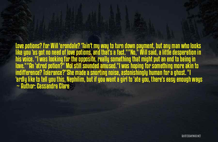 Cassandra Clare Quotes: Love Potions? For Will 'erondale? 'tain't My Way To Turn Down Payment, But Any Man Who Looks Like You 'as