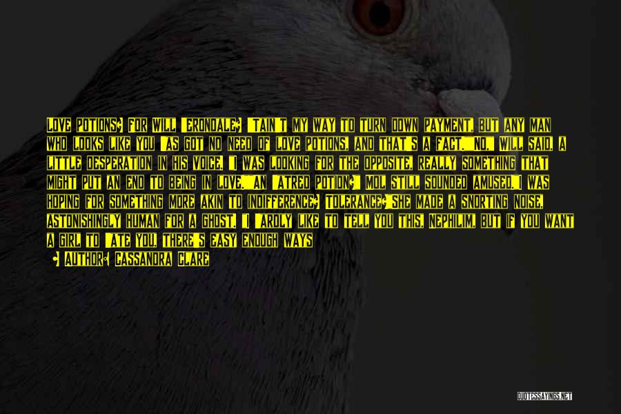 Cassandra Clare Quotes: Love Potions? For Will 'erondale? 'tain't My Way To Turn Down Payment, But Any Man Who Looks Like You 'as