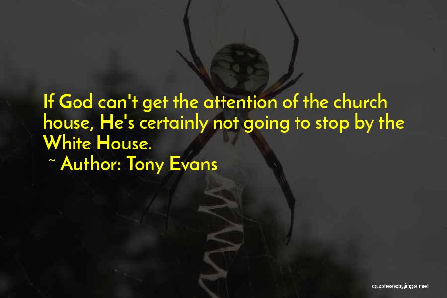 Tony Evans Quotes: If God Can't Get The Attention Of The Church House, He's Certainly Not Going To Stop By The White House.