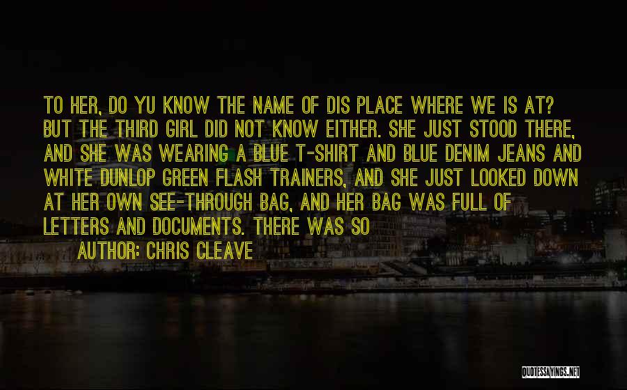 Chris Cleave Quotes: To Her, Do Yu Know The Name Of Dis Place Where We Is At? But The Third Girl Did Not