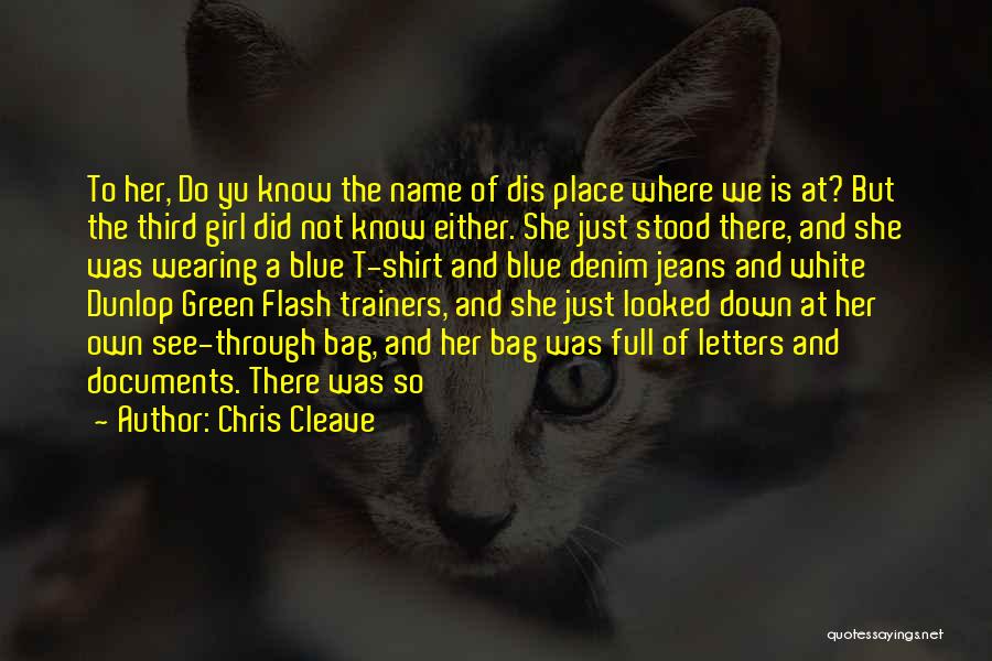 Chris Cleave Quotes: To Her, Do Yu Know The Name Of Dis Place Where We Is At? But The Third Girl Did Not