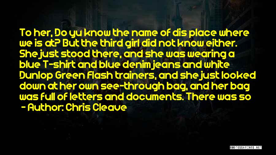 Chris Cleave Quotes: To Her, Do Yu Know The Name Of Dis Place Where We Is At? But The Third Girl Did Not