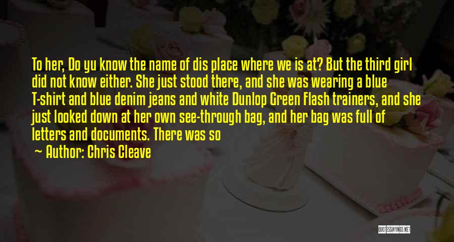 Chris Cleave Quotes: To Her, Do Yu Know The Name Of Dis Place Where We Is At? But The Third Girl Did Not