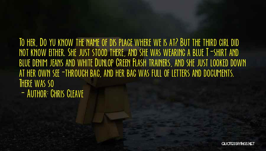 Chris Cleave Quotes: To Her, Do Yu Know The Name Of Dis Place Where We Is At? But The Third Girl Did Not