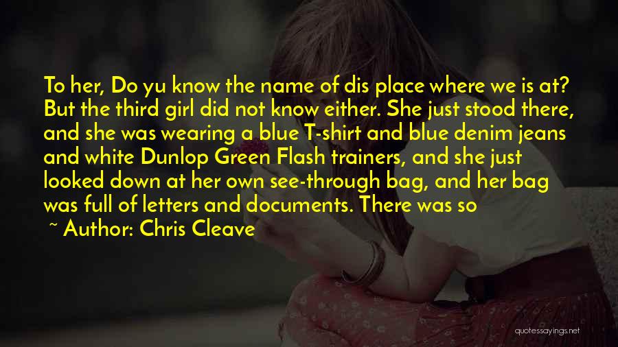 Chris Cleave Quotes: To Her, Do Yu Know The Name Of Dis Place Where We Is At? But The Third Girl Did Not