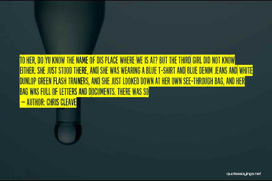 Chris Cleave Quotes: To Her, Do Yu Know The Name Of Dis Place Where We Is At? But The Third Girl Did Not