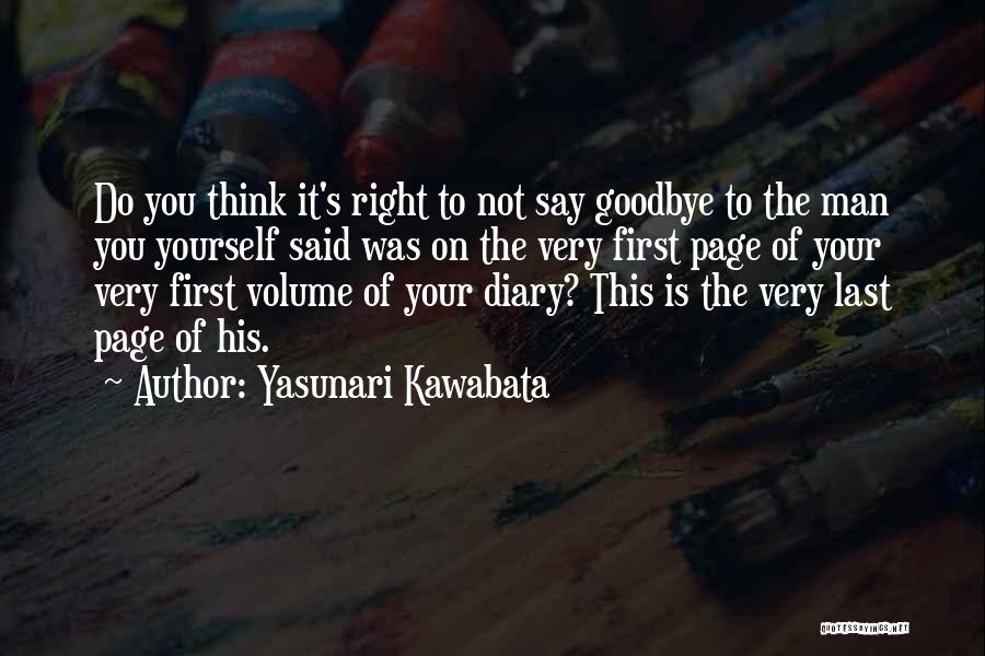 Yasunari Kawabata Quotes: Do You Think It's Right To Not Say Goodbye To The Man You Yourself Said Was On The Very First