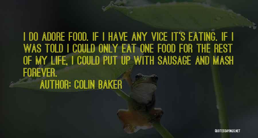 Colin Baker Quotes: I Do Adore Food. If I Have Any Vice It's Eating. If I Was Told I Could Only Eat One