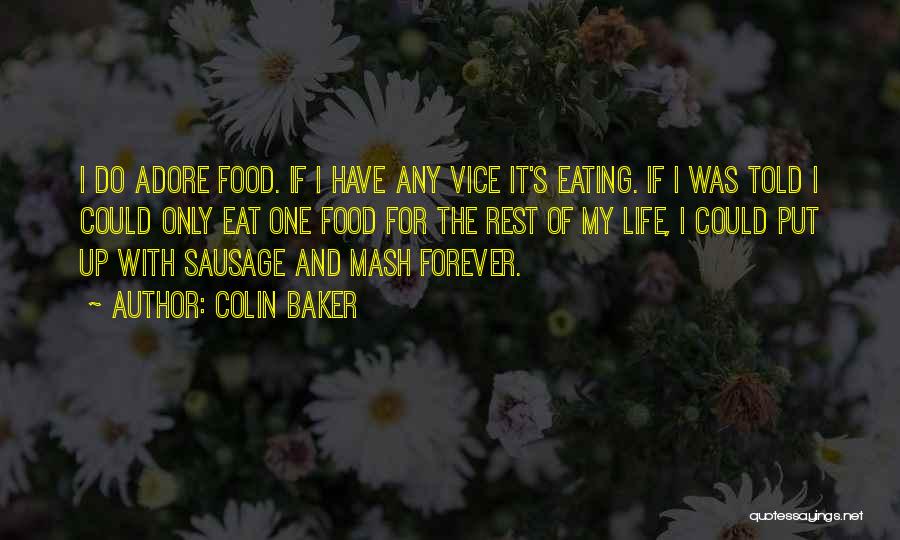 Colin Baker Quotes: I Do Adore Food. If I Have Any Vice It's Eating. If I Was Told I Could Only Eat One