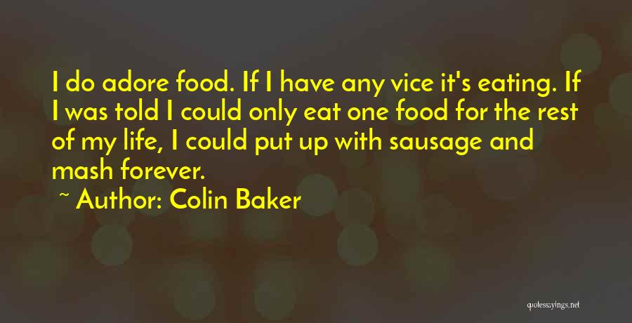 Colin Baker Quotes: I Do Adore Food. If I Have Any Vice It's Eating. If I Was Told I Could Only Eat One