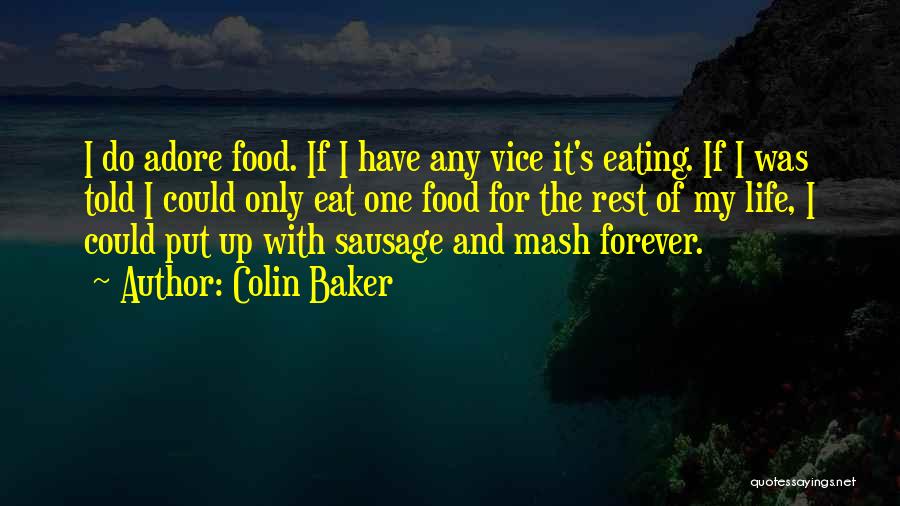Colin Baker Quotes: I Do Adore Food. If I Have Any Vice It's Eating. If I Was Told I Could Only Eat One