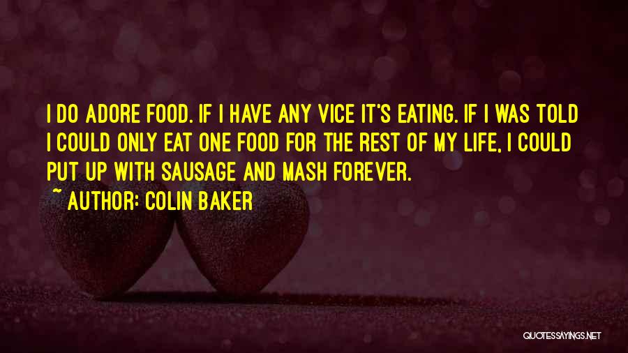 Colin Baker Quotes: I Do Adore Food. If I Have Any Vice It's Eating. If I Was Told I Could Only Eat One