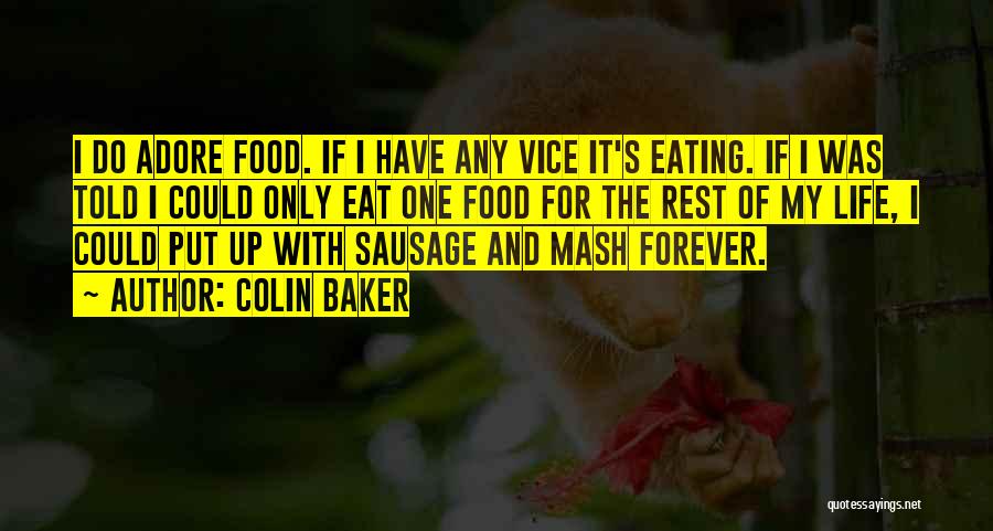 Colin Baker Quotes: I Do Adore Food. If I Have Any Vice It's Eating. If I Was Told I Could Only Eat One