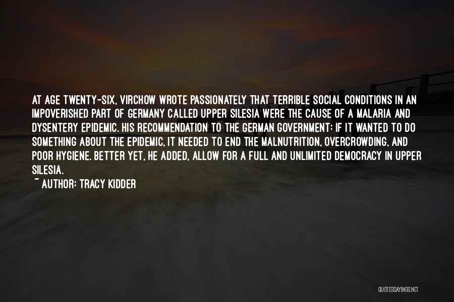 Tracy Kidder Quotes: At Age Twenty-six, Virchow Wrote Passionately That Terrible Social Conditions In An Impoverished Part Of Germany Called Upper Silesia Were