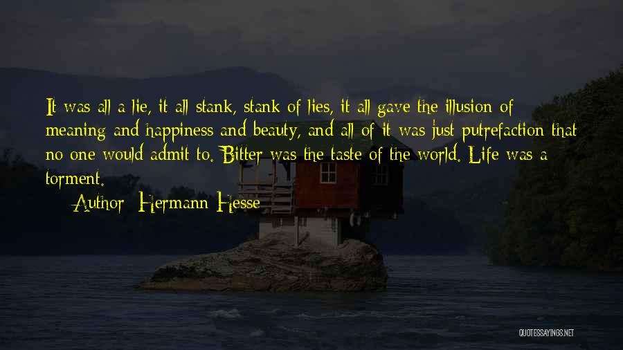 Hermann Hesse Quotes: It Was All A Lie, It All Stank, Stank Of Lies, It All Gave The Illusion Of Meaning And Happiness