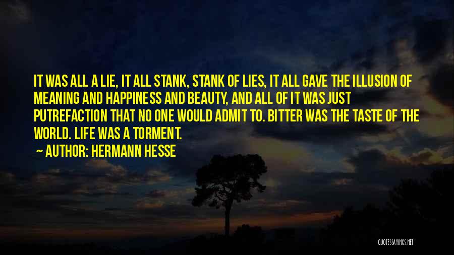 Hermann Hesse Quotes: It Was All A Lie, It All Stank, Stank Of Lies, It All Gave The Illusion Of Meaning And Happiness