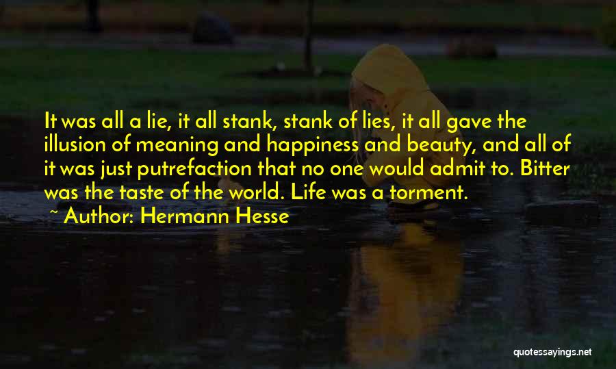 Hermann Hesse Quotes: It Was All A Lie, It All Stank, Stank Of Lies, It All Gave The Illusion Of Meaning And Happiness