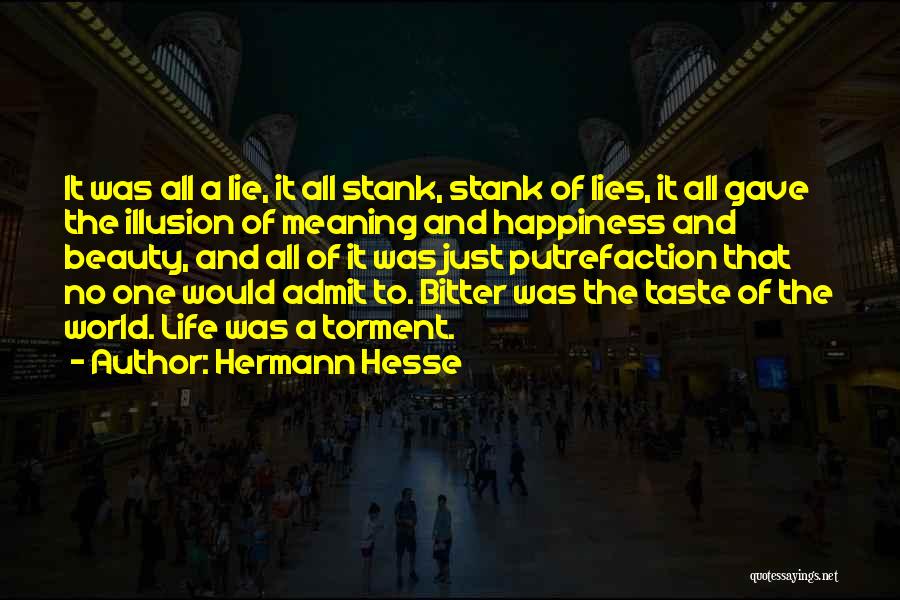 Hermann Hesse Quotes: It Was All A Lie, It All Stank, Stank Of Lies, It All Gave The Illusion Of Meaning And Happiness