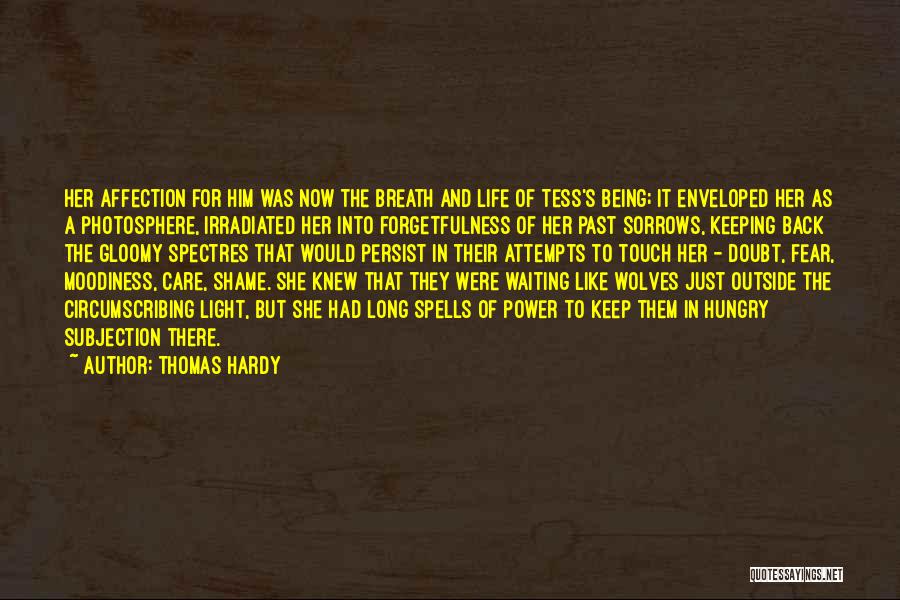 Thomas Hardy Quotes: Her Affection For Him Was Now The Breath And Life Of Tess's Being; It Enveloped Her As A Photosphere, Irradiated