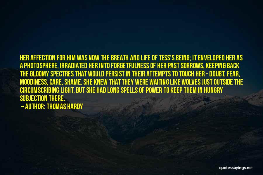 Thomas Hardy Quotes: Her Affection For Him Was Now The Breath And Life Of Tess's Being; It Enveloped Her As A Photosphere, Irradiated