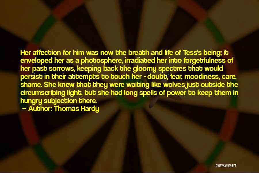 Thomas Hardy Quotes: Her Affection For Him Was Now The Breath And Life Of Tess's Being; It Enveloped Her As A Photosphere, Irradiated