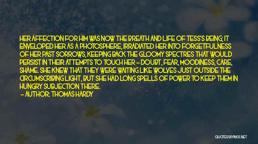 Thomas Hardy Quotes: Her Affection For Him Was Now The Breath And Life Of Tess's Being; It Enveloped Her As A Photosphere, Irradiated