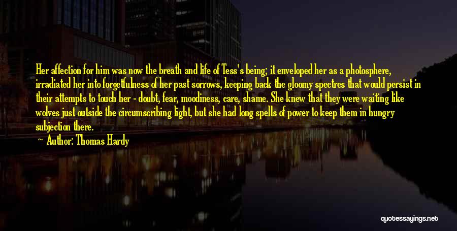 Thomas Hardy Quotes: Her Affection For Him Was Now The Breath And Life Of Tess's Being; It Enveloped Her As A Photosphere, Irradiated