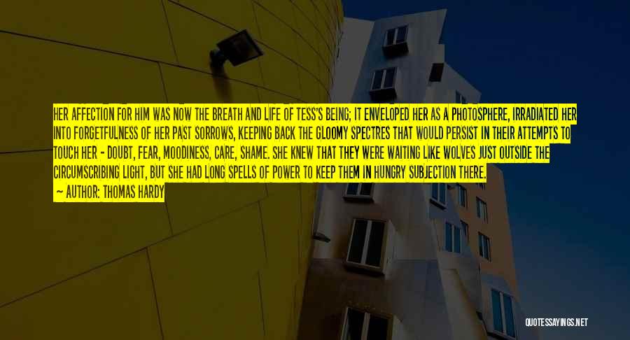 Thomas Hardy Quotes: Her Affection For Him Was Now The Breath And Life Of Tess's Being; It Enveloped Her As A Photosphere, Irradiated