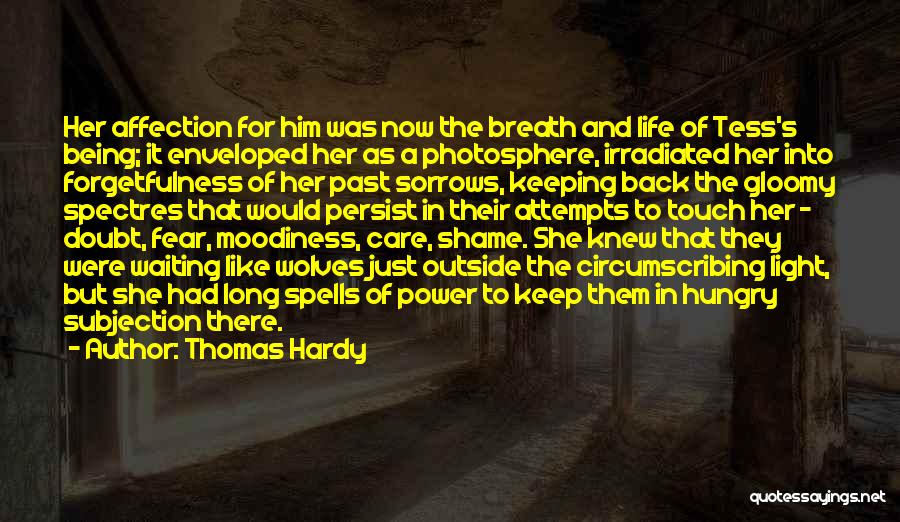 Thomas Hardy Quotes: Her Affection For Him Was Now The Breath And Life Of Tess's Being; It Enveloped Her As A Photosphere, Irradiated