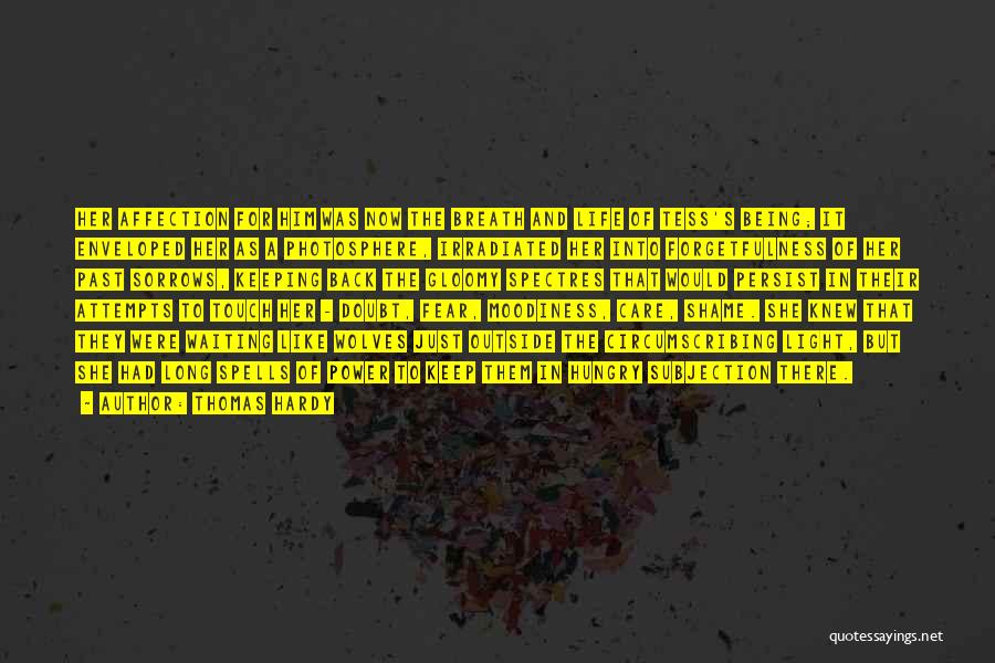 Thomas Hardy Quotes: Her Affection For Him Was Now The Breath And Life Of Tess's Being; It Enveloped Her As A Photosphere, Irradiated