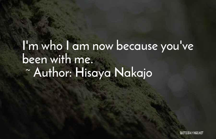 Hisaya Nakajo Quotes: I'm Who I Am Now Because You've Been With Me.