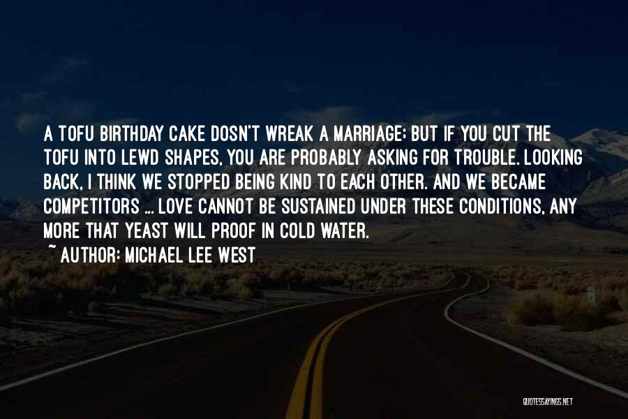 Michael Lee West Quotes: A Tofu Birthday Cake Dosn't Wreak A Marriage; But If You Cut The Tofu Into Lewd Shapes, You Are Probably