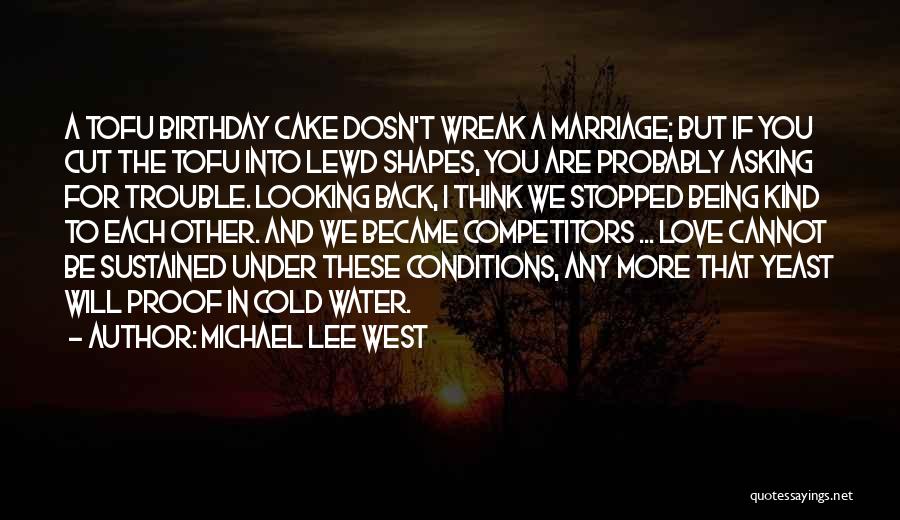 Michael Lee West Quotes: A Tofu Birthday Cake Dosn't Wreak A Marriage; But If You Cut The Tofu Into Lewd Shapes, You Are Probably