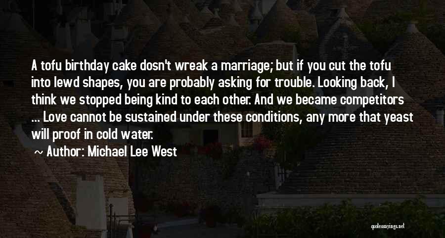 Michael Lee West Quotes: A Tofu Birthday Cake Dosn't Wreak A Marriage; But If You Cut The Tofu Into Lewd Shapes, You Are Probably