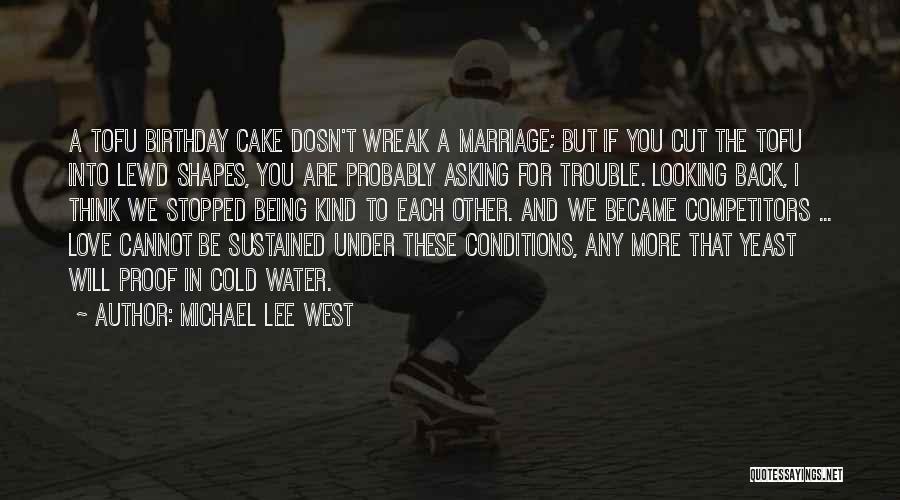 Michael Lee West Quotes: A Tofu Birthday Cake Dosn't Wreak A Marriage; But If You Cut The Tofu Into Lewd Shapes, You Are Probably