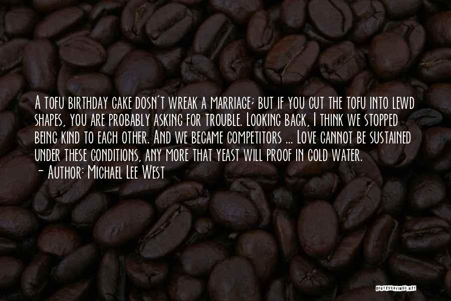 Michael Lee West Quotes: A Tofu Birthday Cake Dosn't Wreak A Marriage; But If You Cut The Tofu Into Lewd Shapes, You Are Probably