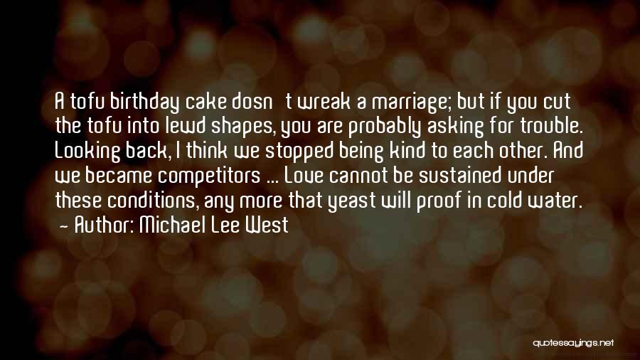 Michael Lee West Quotes: A Tofu Birthday Cake Dosn't Wreak A Marriage; But If You Cut The Tofu Into Lewd Shapes, You Are Probably