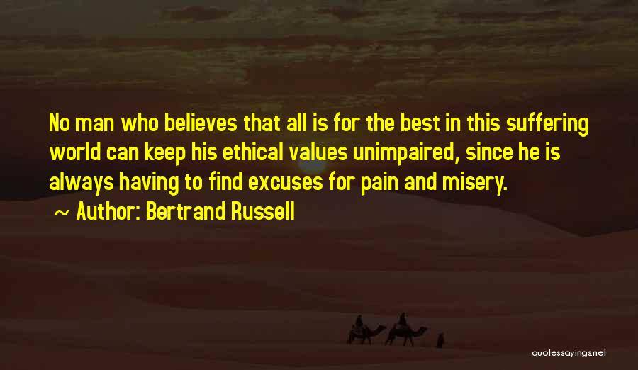 Bertrand Russell Quotes: No Man Who Believes That All Is For The Best In This Suffering World Can Keep His Ethical Values Unimpaired,