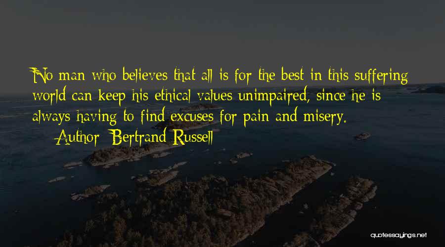 Bertrand Russell Quotes: No Man Who Believes That All Is For The Best In This Suffering World Can Keep His Ethical Values Unimpaired,
