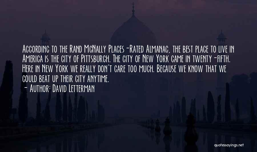 David Letterman Quotes: According To The Rand Mcnally Places-rated Almanac, The Best Place To Live In America Is The City Of Pittsburgh. The