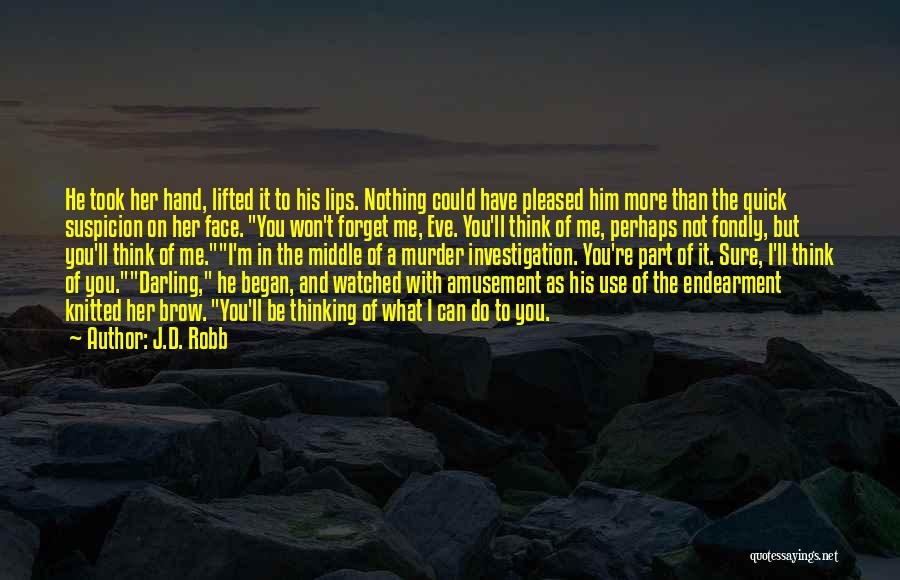 J.D. Robb Quotes: He Took Her Hand, Lifted It To His Lips. Nothing Could Have Pleased Him More Than The Quick Suspicion On