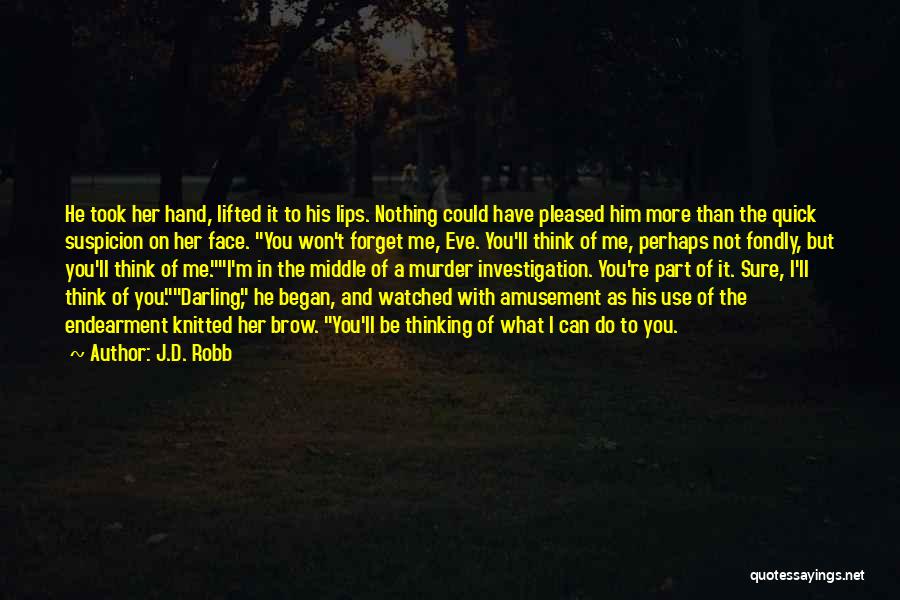 J.D. Robb Quotes: He Took Her Hand, Lifted It To His Lips. Nothing Could Have Pleased Him More Than The Quick Suspicion On