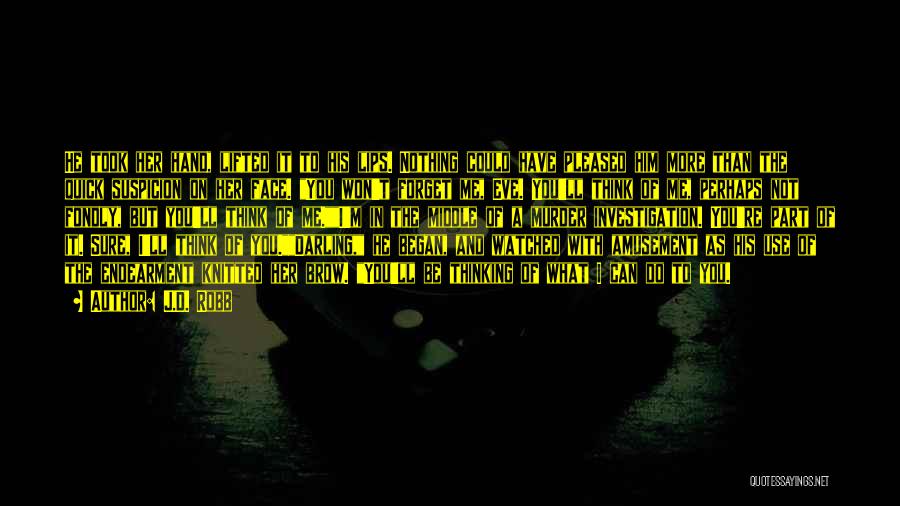 J.D. Robb Quotes: He Took Her Hand, Lifted It To His Lips. Nothing Could Have Pleased Him More Than The Quick Suspicion On