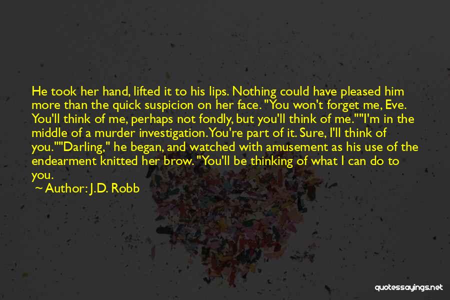 J.D. Robb Quotes: He Took Her Hand, Lifted It To His Lips. Nothing Could Have Pleased Him More Than The Quick Suspicion On