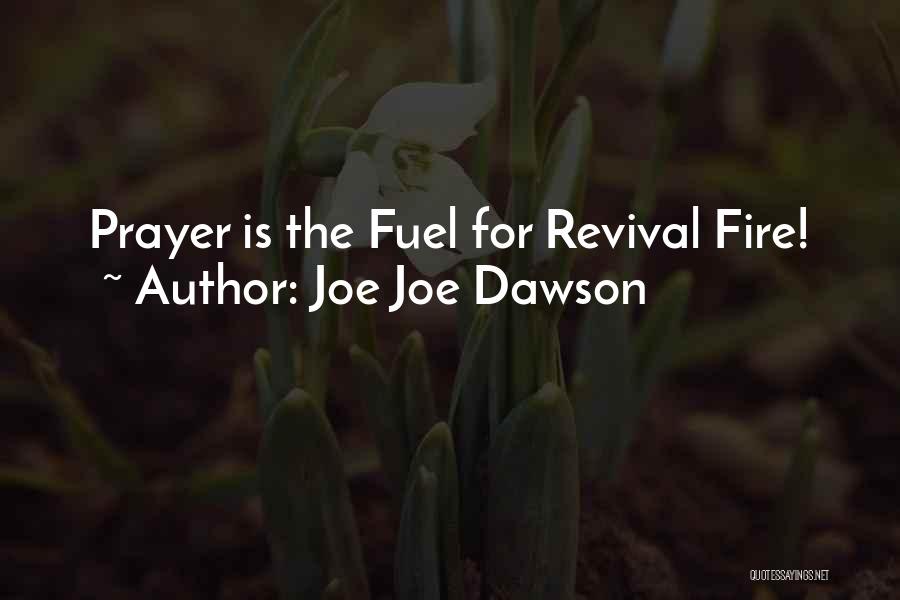 Joe Joe Dawson Quotes: Prayer Is The Fuel For Revival Fire!