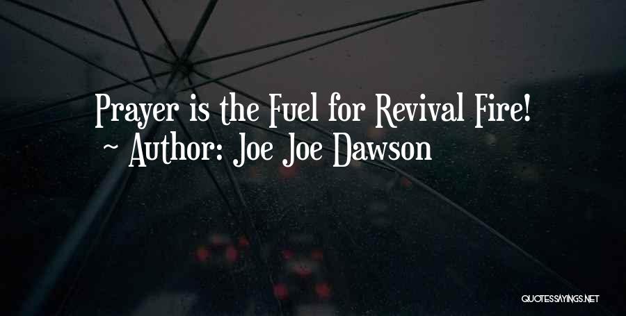 Joe Joe Dawson Quotes: Prayer Is The Fuel For Revival Fire!