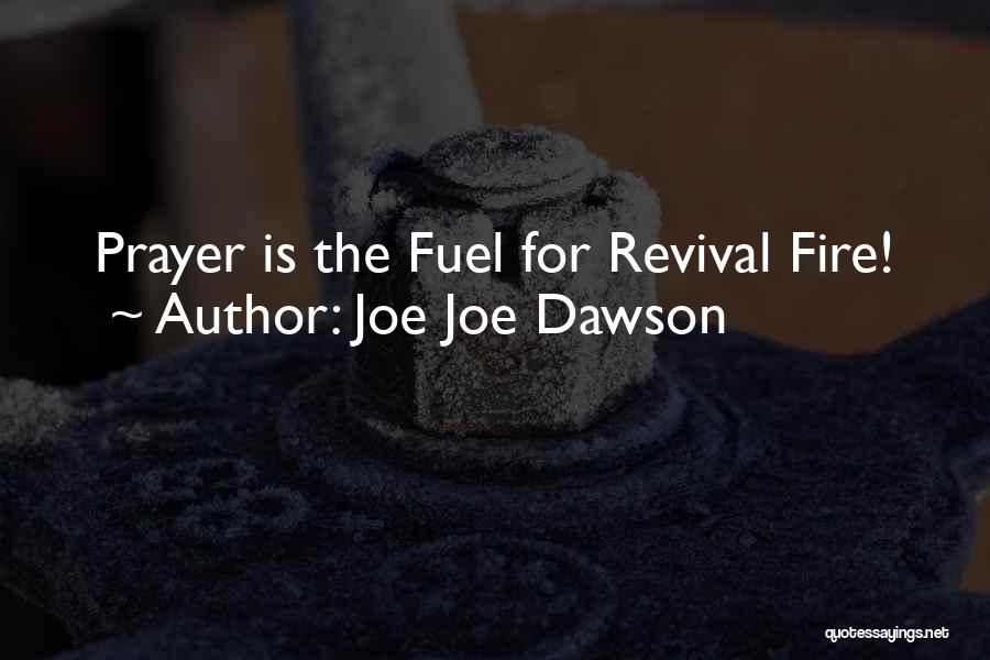 Joe Joe Dawson Quotes: Prayer Is The Fuel For Revival Fire!