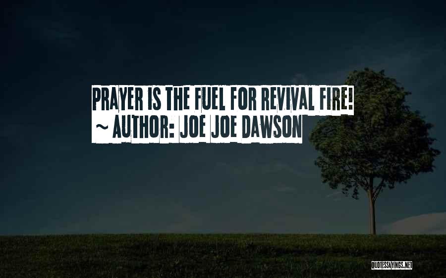 Joe Joe Dawson Quotes: Prayer Is The Fuel For Revival Fire!