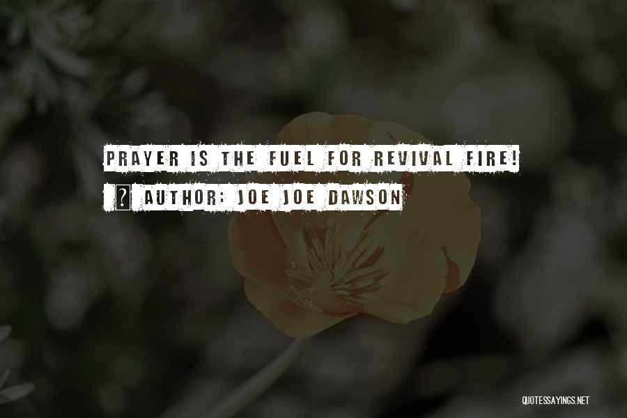 Joe Joe Dawson Quotes: Prayer Is The Fuel For Revival Fire!